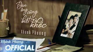 Đàn Ông Cũng Biết Khóc  Khánh Phương MV OFFICIAL [upl. by Traci]