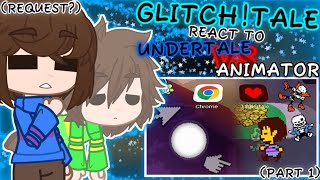 GLITCHTALE REACT TO UNDERTALE VS ANIMATOR PART 1 REQUEST [upl. by Koval]