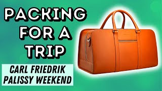 PACKING FOR A TRIP  CARL FRIEDRIK PALISSY WEEKEND BAG [upl. by Nolahs]