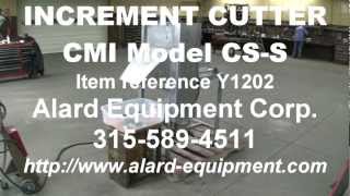 CMI INCREMENT CUTTER Model CSS Alard item Y1202 [upl. by Eiveneg]