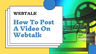 Webtalk  How To Post A Video On Webtalk [upl. by Langille]