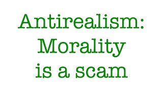 Moral Antirealism Is morality a scam [upl. by Norrahc]