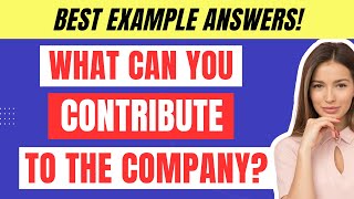 WHAT CAN YOU CONTRIBUTE TO THE COMPANY  EXAMPLE ANSWERS LEARN HOW TO ACE THIS INTERVIEW QUESTION [upl. by Oby]