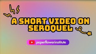 SHORT VIDEO ON SEROQUEL  Paperflower Institute  Maria Ingalla DNP [upl. by Aiela]