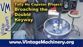 Tally Ho Capstan Project Broaching a Double Keyway in the Capstan Cap Casting [upl. by Westley734]