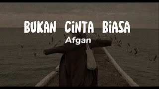 Bukan Cinta Biasa  Afgan Lirik Lagu [upl. by Slemmer824]