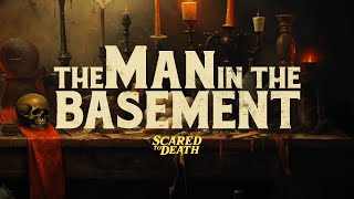 Scared To Death  The Man In The Basement [upl. by Amick]