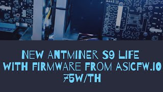 New Antminer S9 life with firmware from asicfwio 75wth [upl. by Skill141]