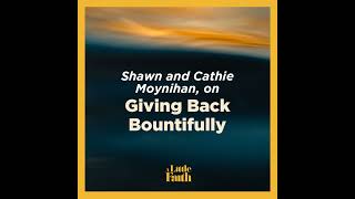 Shawn and Cathie Moynihan on Giving Back Bountifully [upl. by Anialram858]