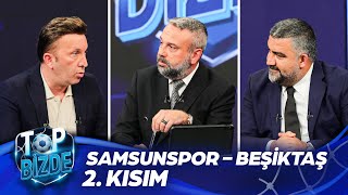 Samsunspor  Beşiktaş  Top Bizde  Part 2 ExxenSpor [upl. by Jen]