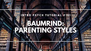 Baumrinds Parenting Styles Intro Psych Tutorial 181 [upl. by Rintoul31]