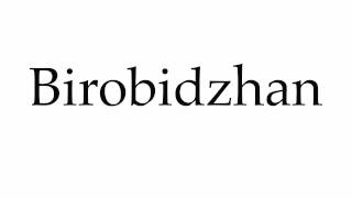 How to Pronounce Birobidzhan [upl. by Lunetta]