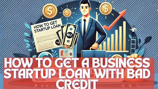 How to Get a Business Startup Loan with Bad Credit [upl. by Enilav]