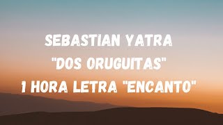 Sebastian Yatra quotDos Oruguitasquot 1 Hora letras quotEncantoquot [upl. by Ahsikahs594]