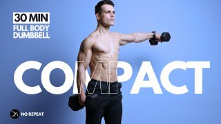 30 Min COMPACT Full Body DUMBBELL Workout  Build amp Burn  No Repeat [upl. by Ajup951]