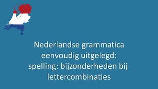 Nederlandse grammatica eenvoudig uitgelegd 39 spelling bijzonderheden bij lettercombinaties [upl. by Aileno421]