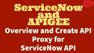 ServiceNow and APIGEE  Overview and Create API Proxy for ServiceNow API [upl. by Lugo]