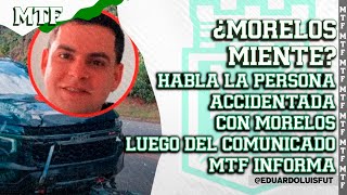 ¿MORELOS MIENTE HABLA LA PERSONA ACCIDENTADA CON MORELOS LUEGO DEL COMUNICADO MTF INFORMA [upl. by Lawley]