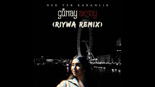 Günay Aksoy  Her Yer Karanlık RIYWA REMIX [upl. by Renita809]