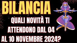 BILANCIA NOVITA DAL 04 AL 10 NOVEMBRE 2024tarot INTERATTIVO TAROCCHI [upl. by Llerol246]