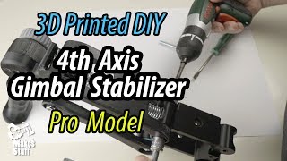 DIY 3D Printed 4th Axis Gimbal Stabilizer  Pro Model [upl. by Neelyt691]