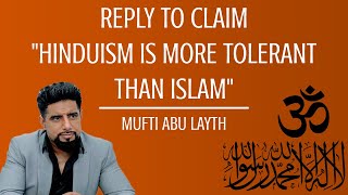 Reply to claim quotHinduism is more tolerant than Islamquot  Mufti Abu Layth [upl. by Ruffi]