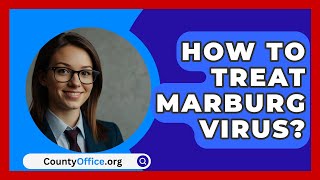 How To Treat Marburg Virus  CountyOfficeorg [upl. by Ylek377]