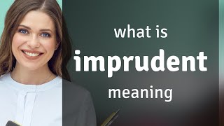 Imprudent  what is IMPRUDENT definition [upl. by Herries]