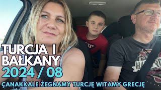 Turcja i Bałkany 2024  08 Çanakkale żegnamy Turcję i witamy Grecję [upl. by Orutra]