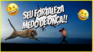 🤣 SEU FORTALEZA  MEDO DE ONÇA resenha humor tentenaorir videosengraçados [upl. by Skipper]