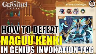 How to defeat MAGUU KENKI in Genius Invokation TCG  Tavern Challenges Genshin Impact [upl. by Swain]