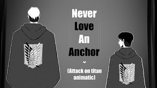 Never love an Anchor  Attack on titan Animatic [upl. by Llenrod]