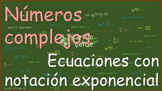 Números complejos  Ecuaciones con notación exponencial [upl. by Endo591]