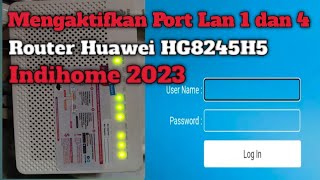 Cara Mengaktifkan Atau Membuka Port Lan 1 dan 4 Router Huawei HG8245H5 Indihome [upl. by Wera]