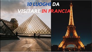 10 LUOGHI da VISITARE in FRANCIA  guida [upl. by Okwu]