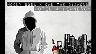 Nocny Sosa X DMN The Diamond  Hotel amp Hennessy [upl. by Nhguav387]