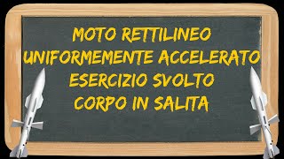 Moto rettilineo uniformemente accelerato esercizio svolto  CORPO IN SALITA [upl. by Ynelram]