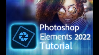 Photoshop Elements 2022  Tutorial for Beginners  COMPLETE [upl. by Sset311]