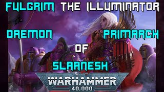 Fulgrim Daemon Primarch of Slaanesh  40K Narration [upl. by Namlak998]