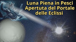 Luna Piena in Pesci e Apertura del Portale delle Eclissi [upl. by Anidan3]