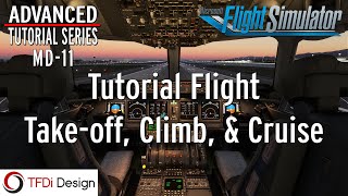 MD11 Advanced Tutorial Series Part 52 Full Flight TakeOff Climb amp Cruise  MSFS [upl. by Tartaglia]