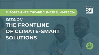 European Healthcare Climate Summit 2024  The frontline of climate smart solutions [upl. by Sydney265]