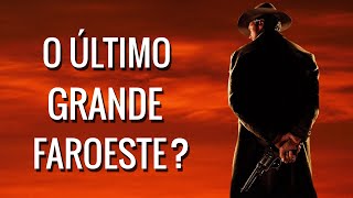 quotOs Imperdoáveisquot Foi O ÚItimo Grande Faroeste [upl. by Les465]