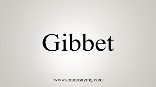 How To Say Gibbet [upl. by Suoirad]