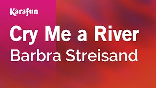 Cry Me a River  Barbra Streisand  Karaoke Version  KaraFun [upl. by Stargell779]