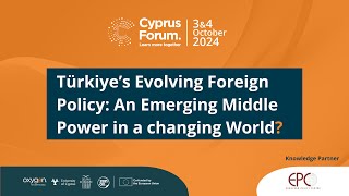 CF 2024  Türkiye’s Evolving Foreign Policy An Emerging Middle Power in a changing World [upl. by Eelahc]