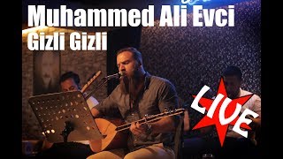 Muhammed Ali Evci  Gizli Gizli LIVE [upl. by Raffarty585]