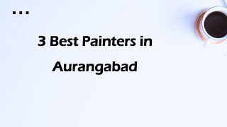 3 Best Painters in Aurangabad Maharashtra 2024  Painters [upl. by Eednac967]