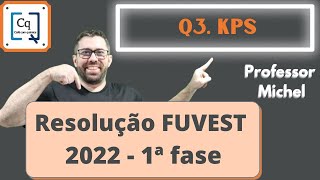 RESOLUÇÃO 1 FASE FUVEST 2022  QUESTÃO 03  KPS [upl. by Nylsirk]