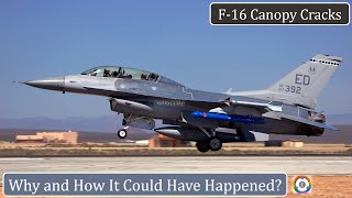 F16 Canopy Cracks  Why and How It Could Have Happened [upl. by Nilrem]